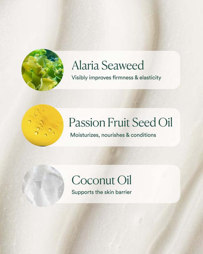 Key ingredients: Alaria seaweed for firmness, passion fruit seed oil for moisture, coconut oil for barrier support